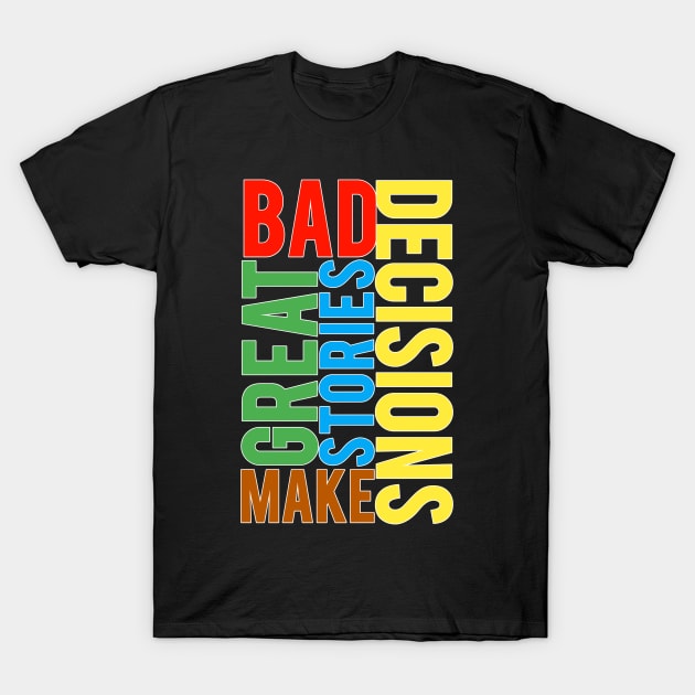 DAD DECISIONS MAKE GREAT STORIES T-Shirt by CanCreate